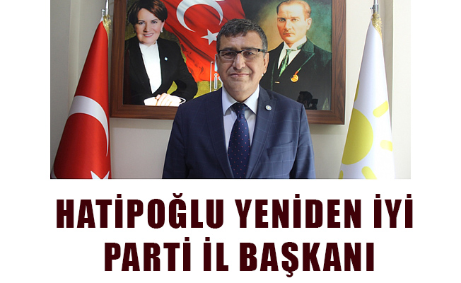 HATİPOĞLU YENİDEN İYİ PARTİ İL BAŞKANI