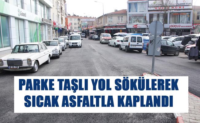 PARKE TAŞLI YOL SÖKÜLEREK SICAK ASFALTLA KAPLANDI PARKE TAŞLI YOL SÖKÜLEREK SICAK ASFALTLA KAPLANDI