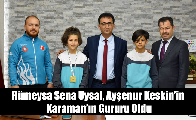 Rümeysa Sena Uysal, Ayşenur Keskin’in Karaman’ın Gururu Oldu