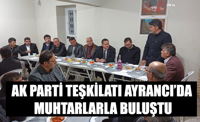 AK PARTİ TEŞKİLATI AYRANCI’DA MUHTARLARLA BULUŞTU