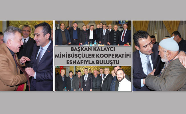 BAŞKAN KALAYCI MİNİBÜSÇÜLER KOOPERATİFİ ESNAFIYLA BULUŞTU BAŞKAN KALAYCI MİNİBÜSÇÜLER KOOPERATİFİ ESNAFIYLA BULUŞTU