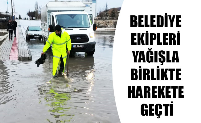 BELEDİYE EKİPLERİ YAĞIŞLA BİRLİKTE HAREKETE GEÇTİ