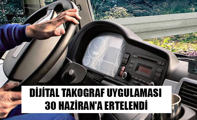 DİJİTAL TAKOGRAF UYGULAMASI 30 HAZİRAN'A ERTELENDİ