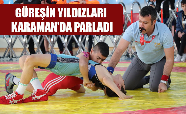 GÜREŞİN YILDIZLARI KARAMAN’DA PARLADI