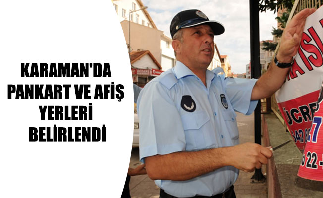 KARAMAN'DA PANKART VE AFİŞ YERLERİ BELİRLENDİ