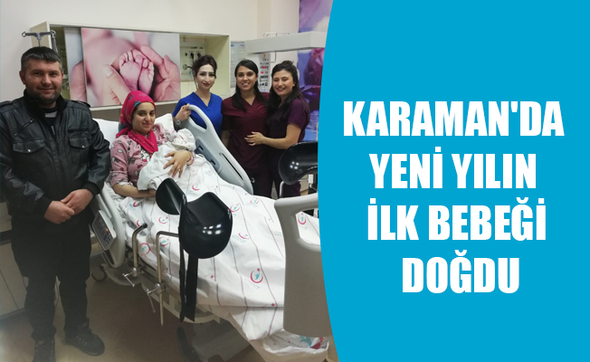 KARAMAN'DA YENİ YILIN İLK BEBEĞİ DOĞDU