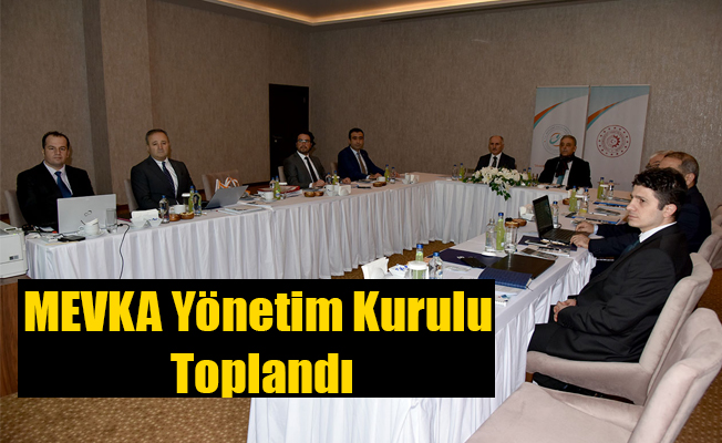 MEVKA Yönetim Kurulu Toplandı MEVKA Yönetim Kurulu Toplandı