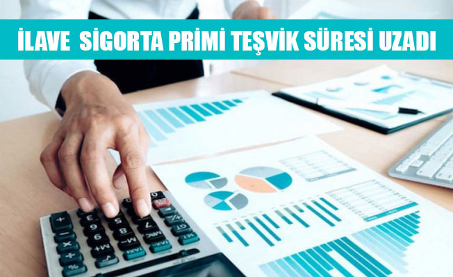 İLAVE  SİGORTA PRİMİ TEŞVİK SÜRESİ UZADI