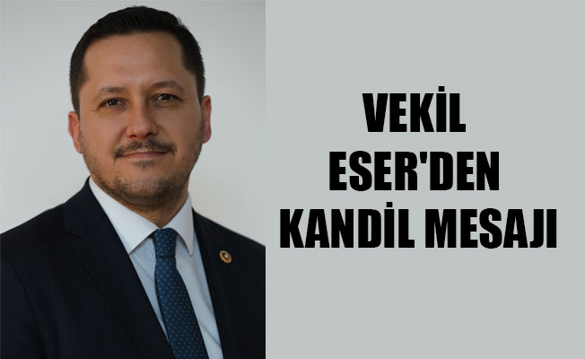 VEKİL ESER'DEN KANDİL MESAJI