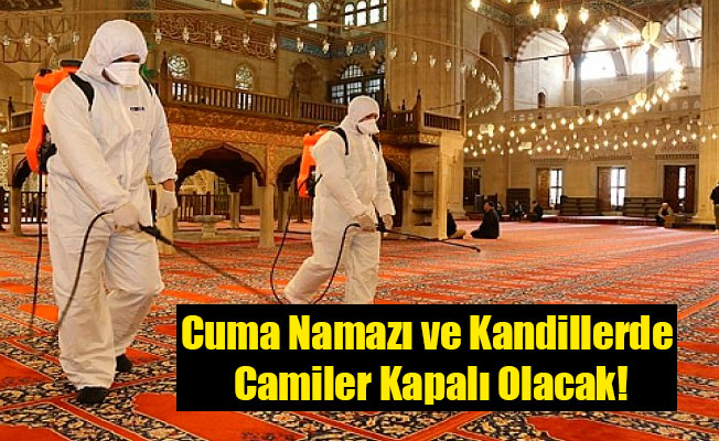 Cuma Namazı ve Kandillerde Camiler Kapalı Olacak!