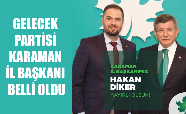 GELECEK PARTİSİ KARAMAN İL BAŞKANI BELLİ OLDU