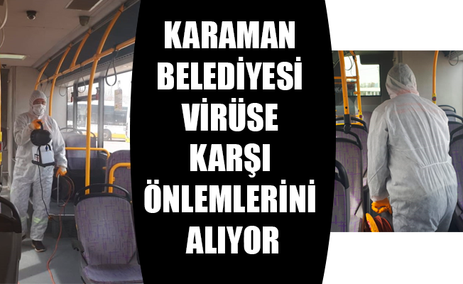 KARAMAN BELEDİYESİ VİRÜSE KARŞI ÖNLEMLERİNİ ALIYOR