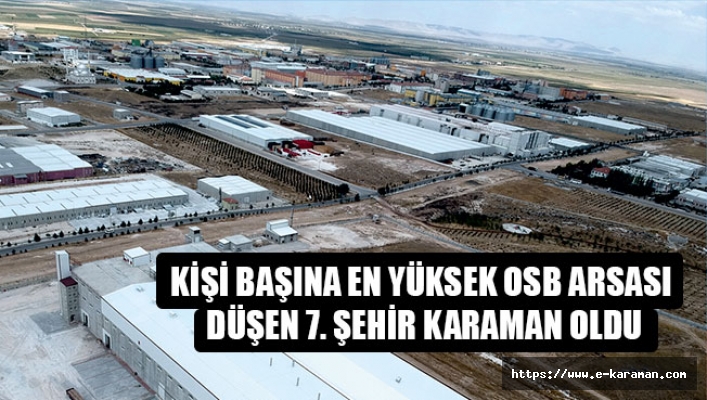 KİŞİ BAŞINA EN YÜKSEK OSB ARSASI DÜŞEN 7. ŞEHİR KARAMAN OLDU