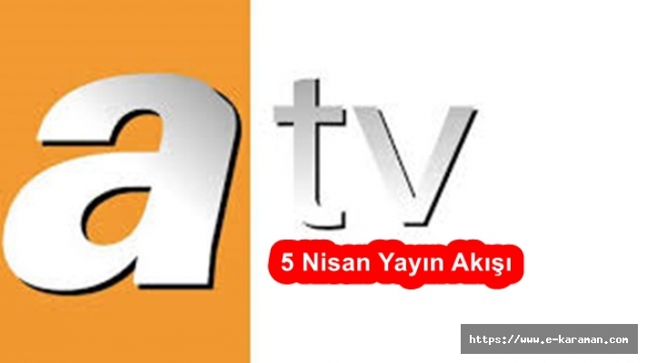 ATV Yayın Akışı 5 Nisan Detayları