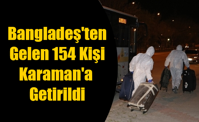 Bangladeş'ten Gelen 154 Kişi Karaman'a Getirildi