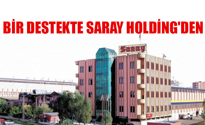 BİR DESTEKTE SARAY HOLDİNG'DEN