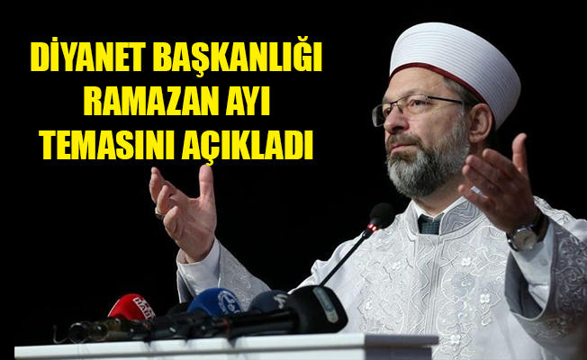 DİYANET BAŞKANLIĞI RAMAZAN AYI TEMASINI AÇIKLADI