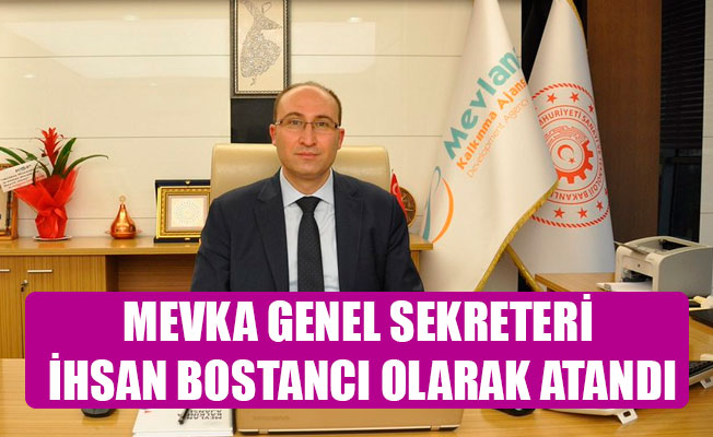 MEVKA GENEL SEKRETERİ İHSAN BOSTANCI OLARAK ATANDI