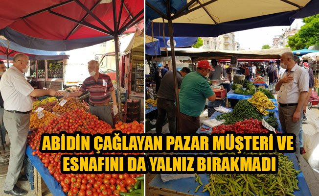 ABİDİN ÇAĞLAYAN PAZAR MÜŞTERİ VE ESNAFINI DA YALNIZ BIRAKMADI