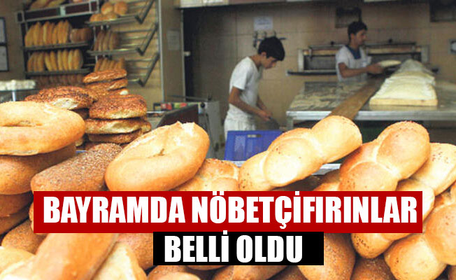 BAYRAMDA NÖBETÇİ FIRINLAR BELLİ OLDU