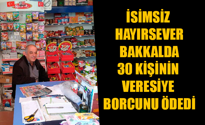 İSİMSİZ HAYIRSEVER BAKKALDA 30 KİŞİNİN VERESİYE BORCUNU ÖDEDİ