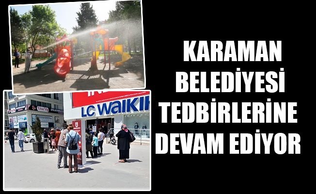 KARAMAN BELEDİYESİ TEDBİRLERİNE DEVAM EDİYOR