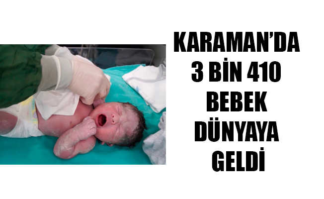 KARAMAN’DA 3 BİN 410 BEBEK DÜNYAYA GELDİ