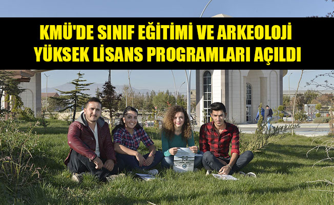 KMÜ'DE SINIF EĞİTİMİ VE ARKEOLOJİ YÜKSEK LİSANS PROGRAMLARI AÇILDI