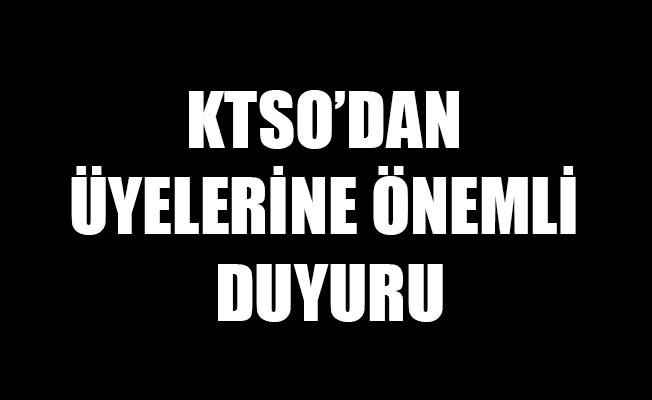 KTSO’DAN ÜYELERİNE ÖNEMLİ DUYURU