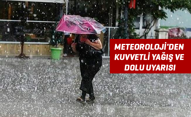 METEOROLOJİ'DEN KUVVETLİ YAĞIŞ VE DOLU UYARISI