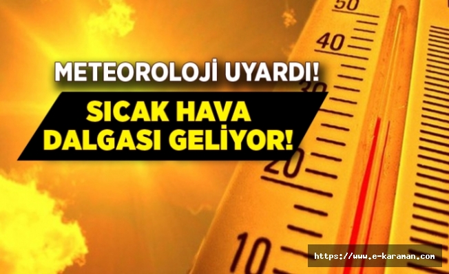 METEOROLOJİ'DEN SICAK HAVA DALGASI UYARISI