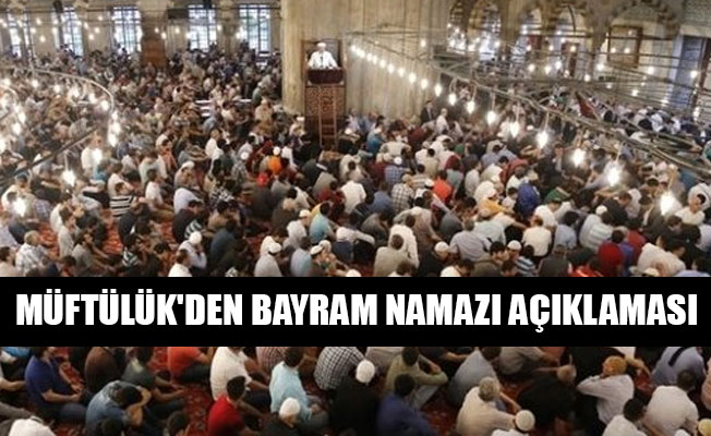 MÜFTÜLÜK'DEN BAYRAM NAMAZI AÇIKLAMASI