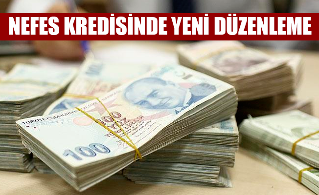 NEFES KREDİSİNDE YENİ DÜZENLEME