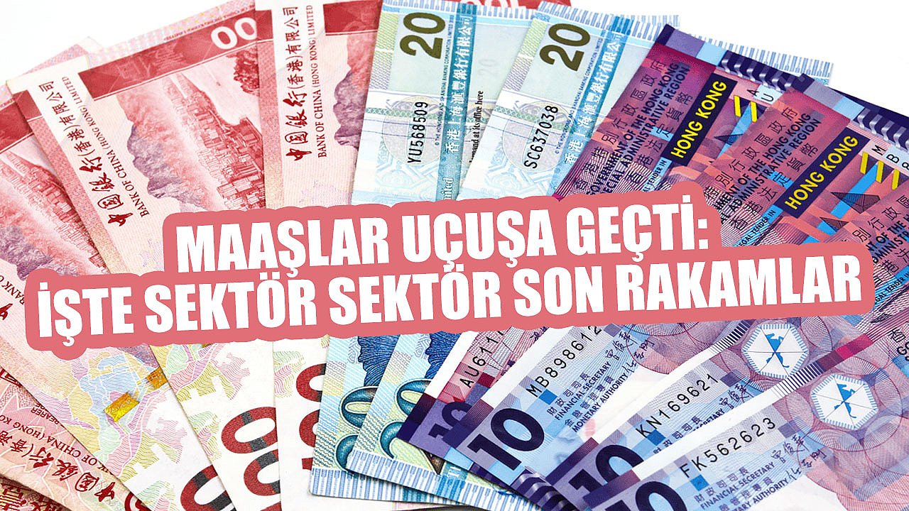 Maaşlar Uçuşa Geçti: İşte Sektör Sektör Son Rakamlar