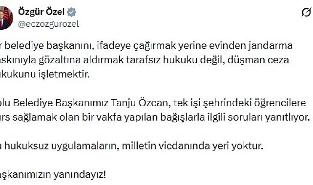 Özgür Özel: Hukuksuz uygulamaların, milletin vicdanında yeri yoktur