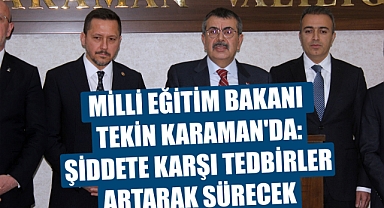 Milli Eğitim Bakanı Tekin Karaman'da: Şiddete Karşı Tedbirler Artarak Sürecek