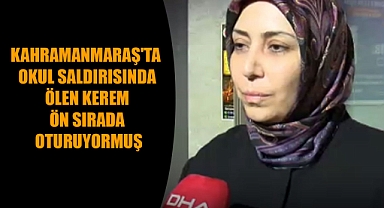 KAHRAMANMARAŞ'TA OKUL SALDIRISINDA ÖLEN KEREM ÖN SIRADA OTURUYORMUŞ