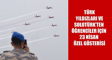 TÜRK YILDIZLARI VE SOLOTÜRK’TEN ÖĞRENCİLER İÇİN 23 NİSAN ÖZEL GÖSTERİSİ