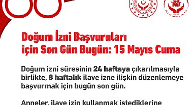 İlave doğum izni başvuruları bugün sona eriyor