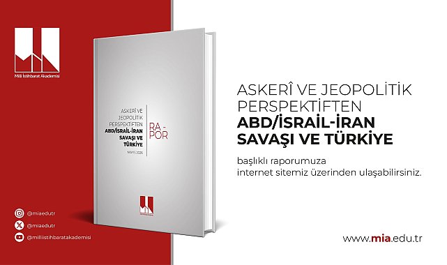 Milli İstihbarat Akademisi'nden 'ABDİsrail-İran Savaşı ve Türkiye' raporu
