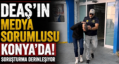 DEAŞ’ın Medya Sorumlusu Konya’da: Soruşturma Derinleşiyor