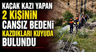 Kaçak kazı yapan 2 kişinin cansız bedeni kazdıkları kuyuda bulundu