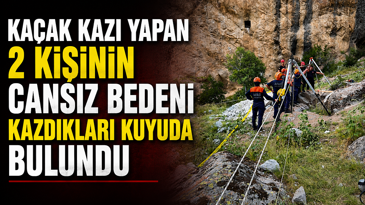 Kaçak kazı yapan 2 kişinin cansız bedeni kazdıkları kuyuda bulundu
