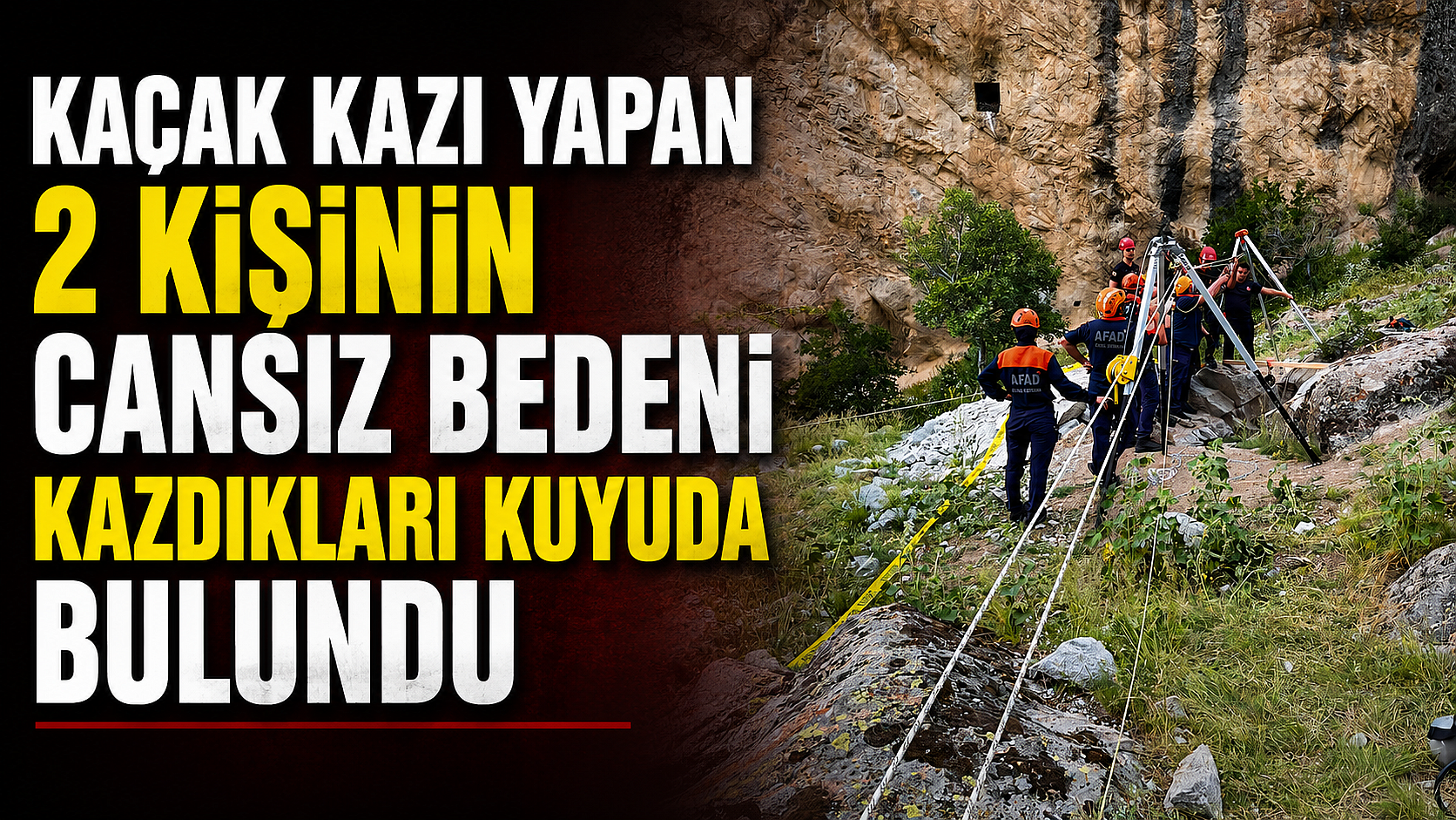 Kaçak kazı yapan 2 kişinin cansız bedeni kazdıkları kuyuda bulundu
