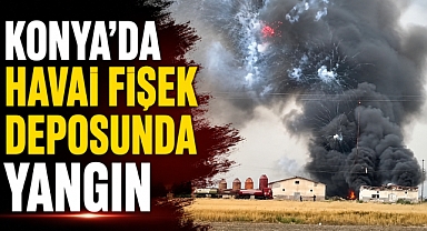 Konya'da Havai fişek deposunda yangın