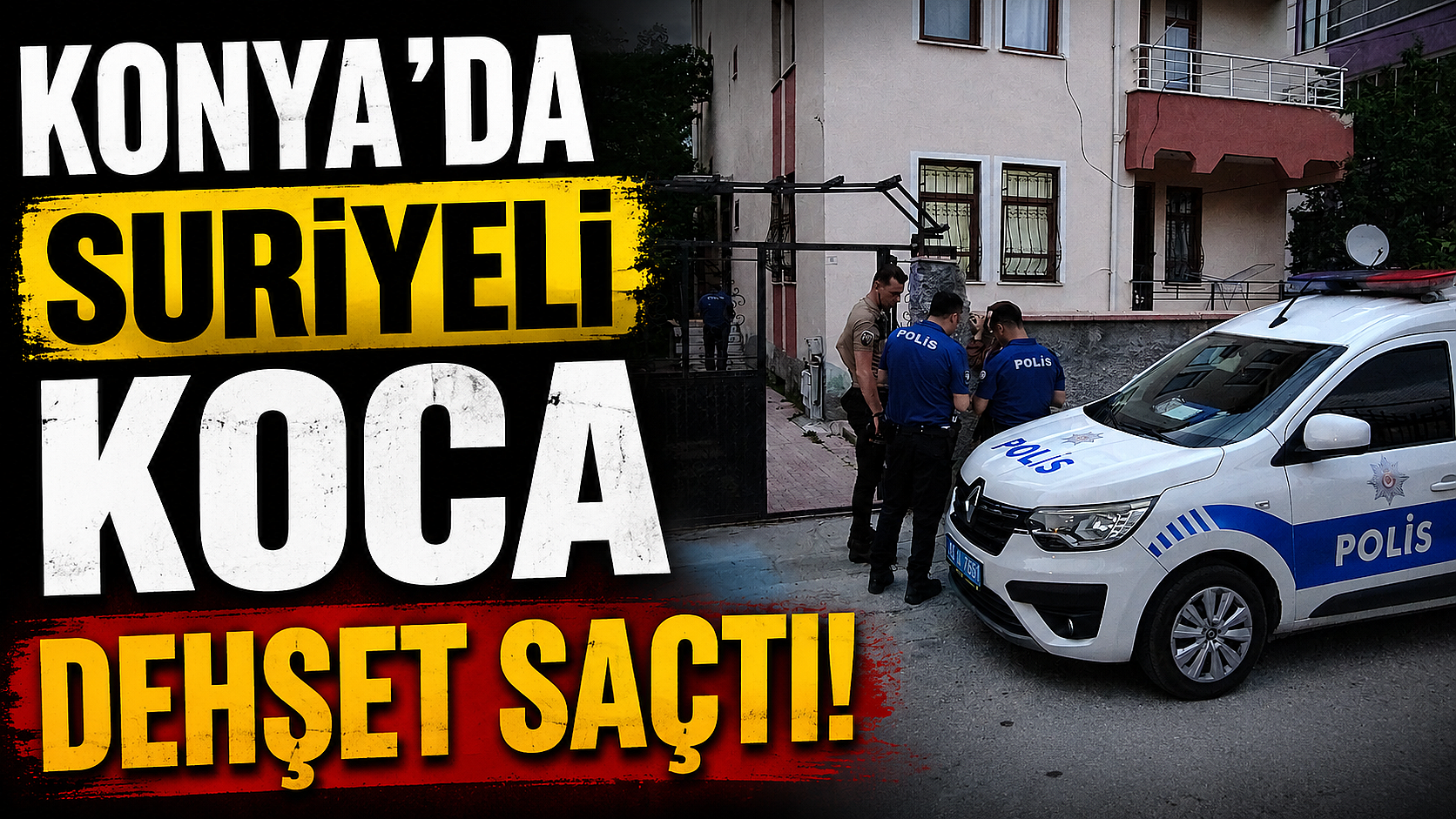 KONYA'DA SURİYELİ KOCA DEHŞET SAÇTI!