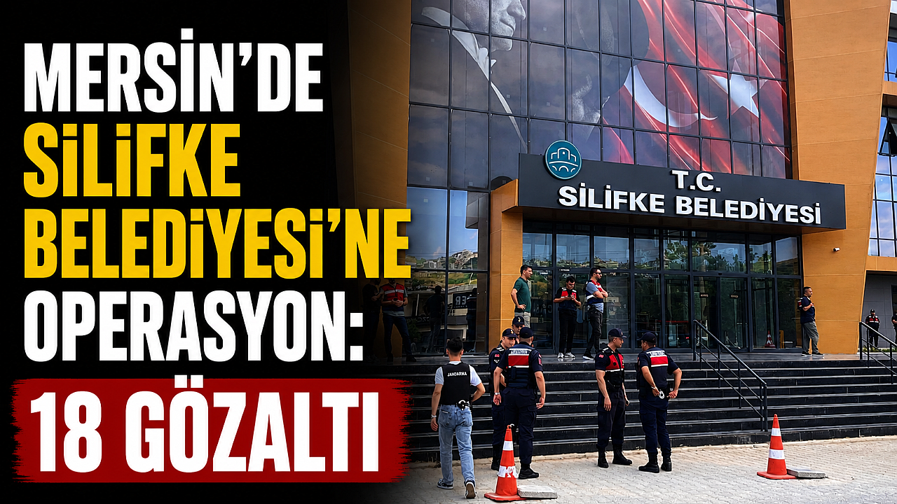 Mersin'de Silifke Belediyesi'ne operasyon: 18 gözaltı