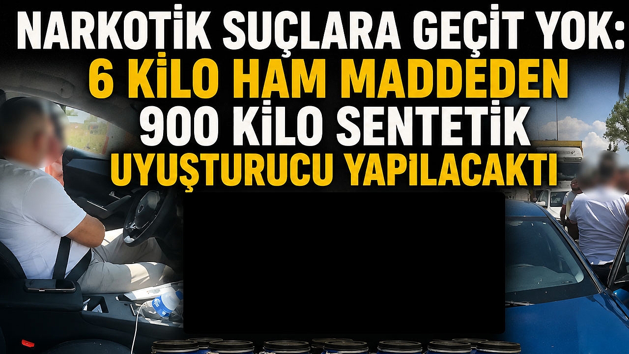 Narkotik Suçlara Geçit Yok: 6 Kilo Ham Maddeden 900 Kilo Sentetik Uyuşturucu Yapılacaktı