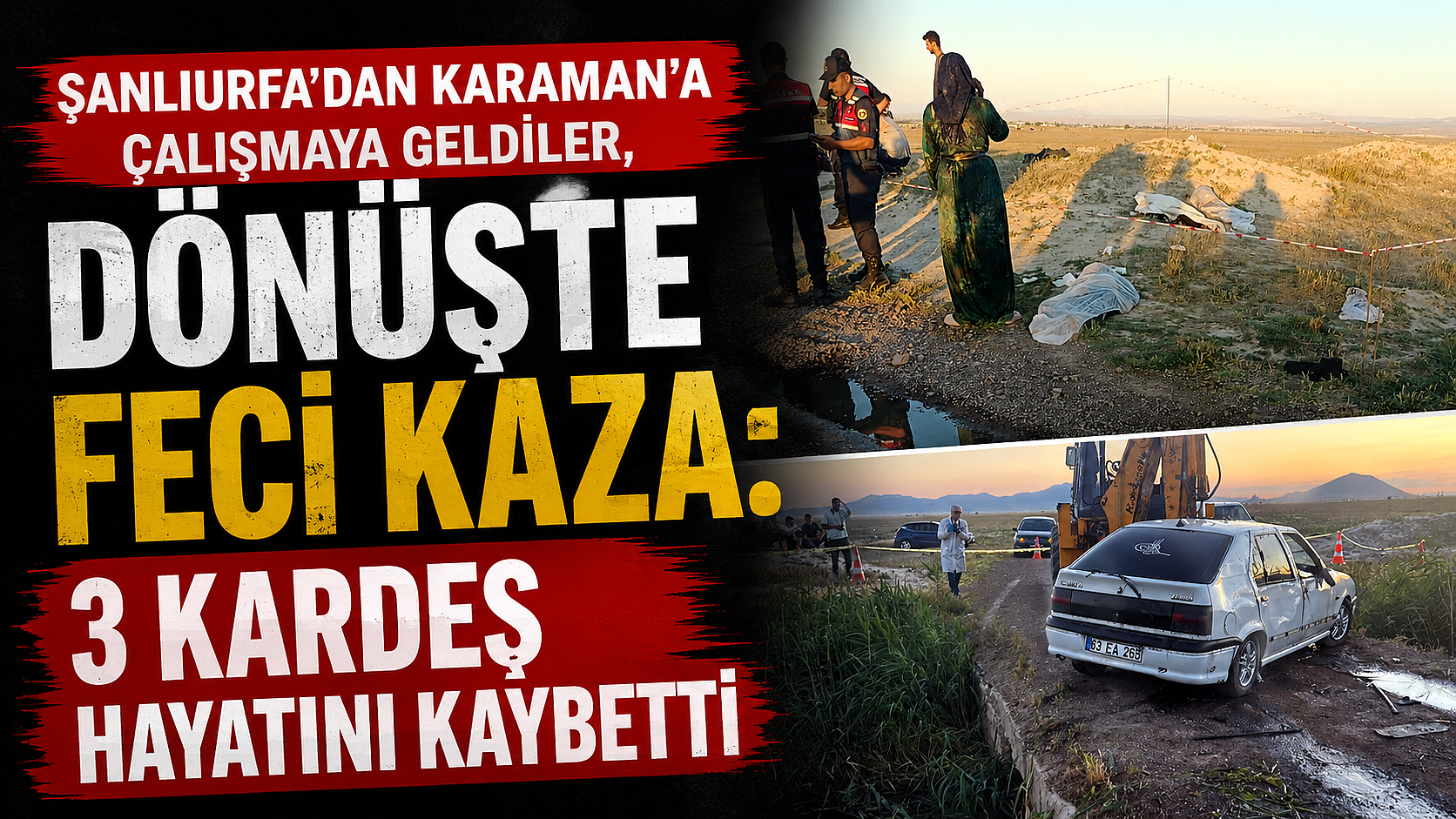 Şanlıurfa’dan Karaman’a Çalışmaya Geldiler, Dönüşte Feci Kaza: 3 Kardeş Hayatını Kaybetti