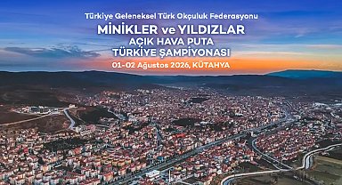 Geleneksel Türk Okçuluk Minikler ve Yıldızlar Açık Hava Puta Türkiye Şampiyonası, Kütahya'da yapılacak